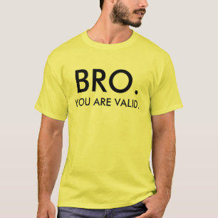 T-SHIRT BRO VOUS ÊTES VALIDES