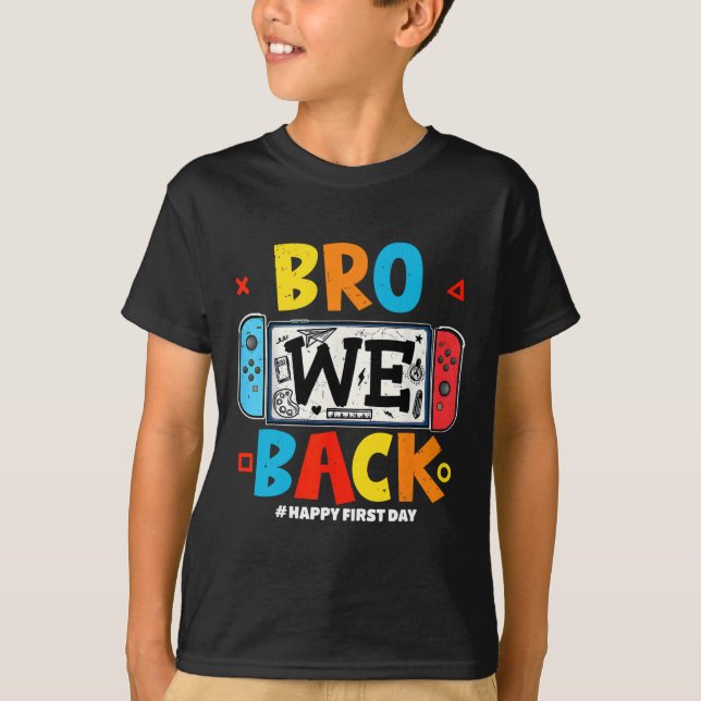 T-shirt Bro We Ck Gamer First Day Ck To School  (Devant)