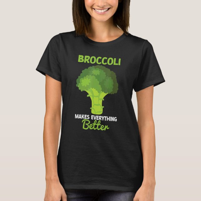 T-shirt Broccoli Makes Everything Better Brocollini Floret (Devant)