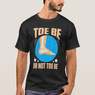 T-shirt Broken Bones Toe Be Or Not Toe Be