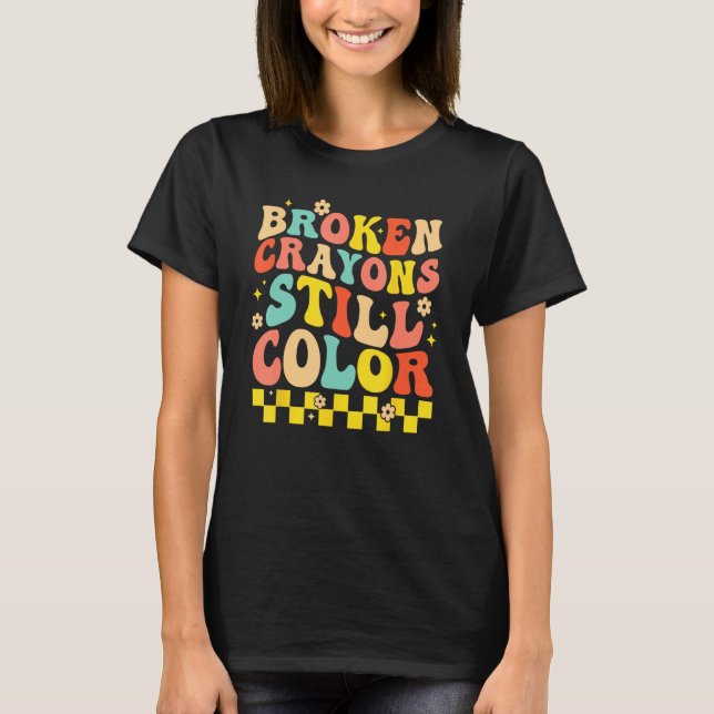 T-shirt Broken Crayons Still Color Mental Health Awareness (Devant)