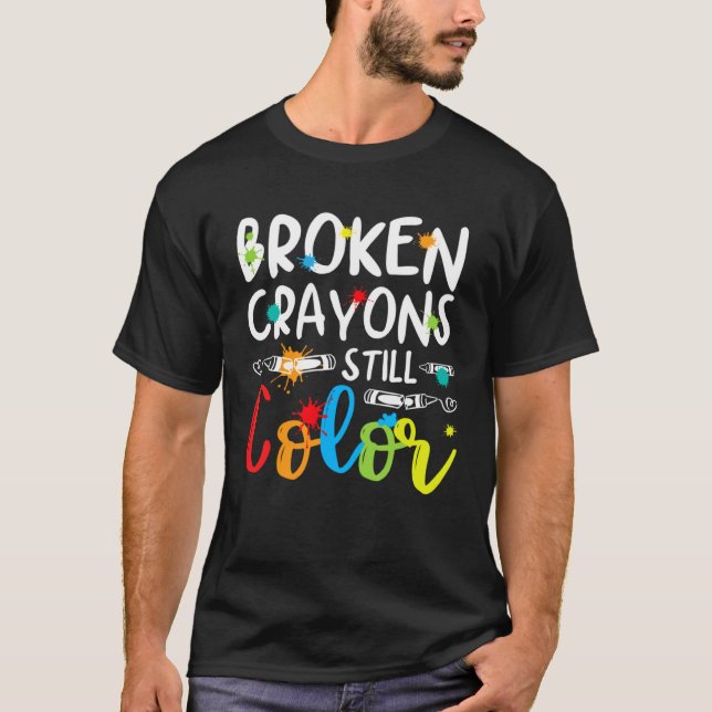 T-shirt Broken Crayons Still Color Mental Health Awareness (Devant)