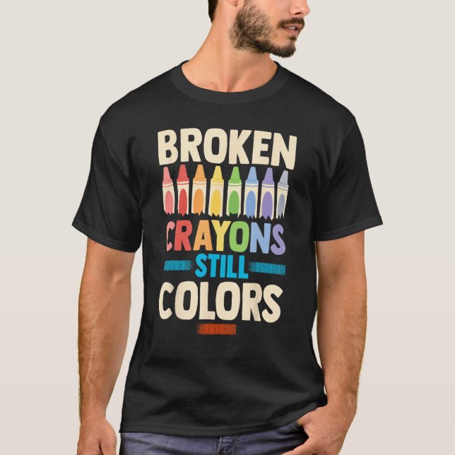 T-shirt Broken Crayons Still Color Mental Health Awareness (Devant)