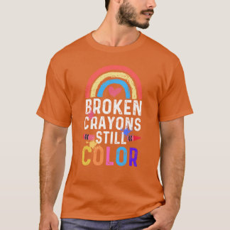 T-shirt Broken Crayons Still Color Mental Health Awareness