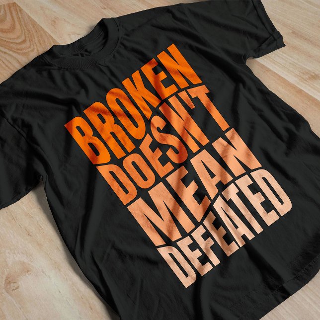 T-shirt Broken Doesn’t Mean Defeated  (Créateur téléchargé)