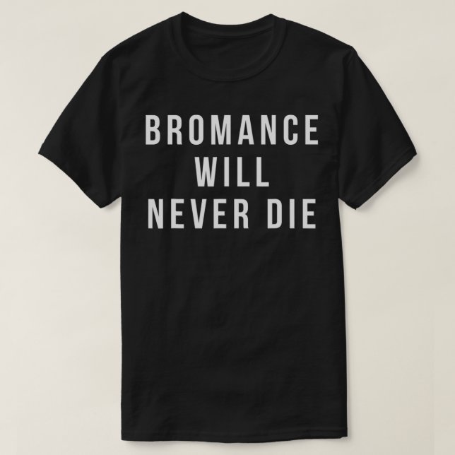 T-shirt bromance will never die shirt funny valentines  (Design devant)