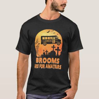 T-shirt Brooms Are For Amateurs Witch Riding School Bus Ha