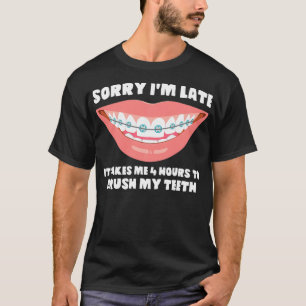 T-shirt Brosser mes dents Désolé de m'avoir tardé