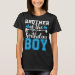 T-shirt Brother Of The Birthday Boy Family Love Celebratio<br><div class="desc">Brother Of The Birthday Boy Family Love Celebration</div>