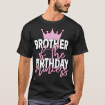 T-shirt Brother The Birthday Princess Girls Anniversaire P<br><div class="desc">Brother The Birthday Princess Girls Anniversaire Party</div>