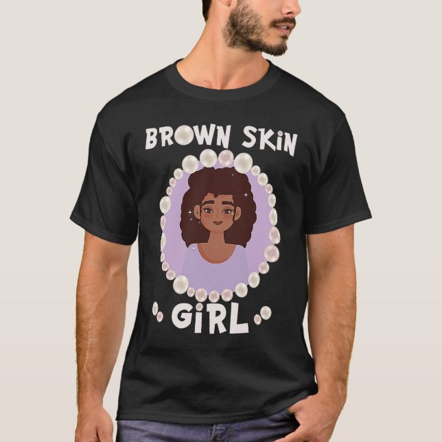 T-shirt Brown skin girl, skin like pearls, Black Girls mat (Devant)