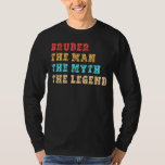 T-shirt BRUDER, The Man, The Myth, The Legend, Tee for Bro<br><div class="desc">BRUDER,  L'Homme,  Le Mythe,  La Légende,  Le Tee pour Frère</div>
