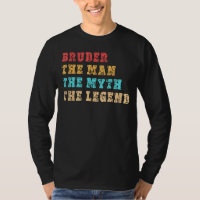 BRUDER, The Man, The Myth, The Legend, Tee for Bro