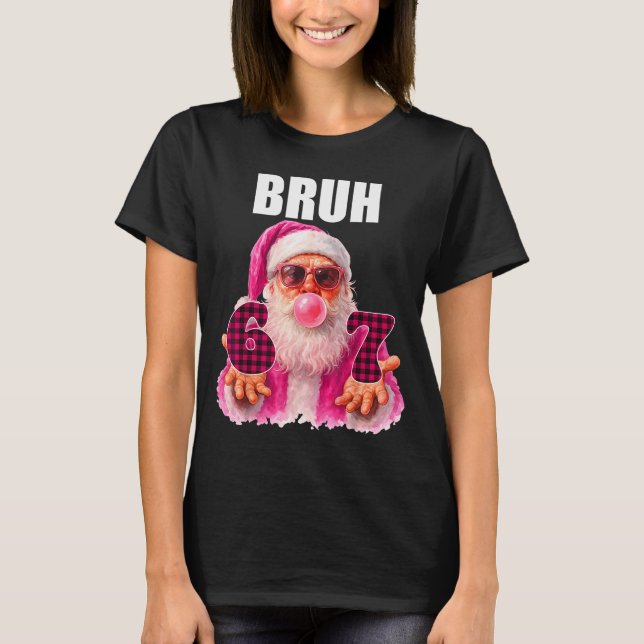 T-shirt Bruh 67 Santa Bubble Gum Six Seven Meme Christmas  (Devant)