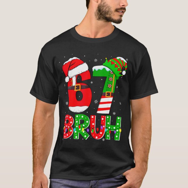 T-shirt Bruh 67 Six Seven 6 7 Meme Funny Christmas Shirts  (Devant)