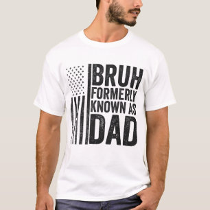 T-shirt Bruh Anciennement connu sous le nom de papa Fête d