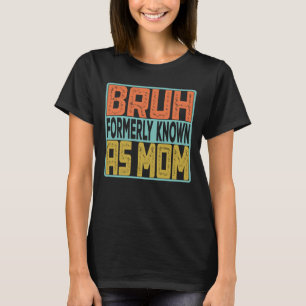 T-shirt Bruh Antérieurement Connu Comme Maman