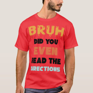 T-shirt Bruh Avez-Vous Même Lu Les Directions Funny Math P
