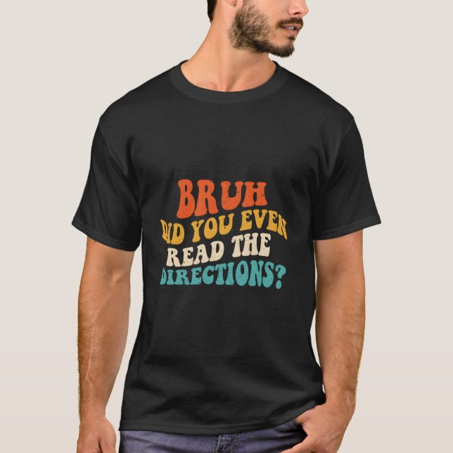 T-shirt Bruh Avez-Vous Même Lu Les Instructions - Drôle Te (Devant)