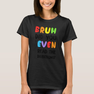 T-shirt Bruh Avez-Vous Même Lu Les Instructions Étudiants 