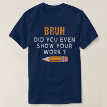 Bruh Avez-Vous Même Montré Votre Travail Drôle De