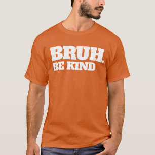 T-shirt Bruh Be Kind Arrêtez d'intimider Kindness Unity Da