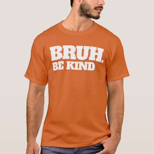 T-shirt Bruh Be Kind Arrêtez d'intimider Kindness Unity Da (Devant)