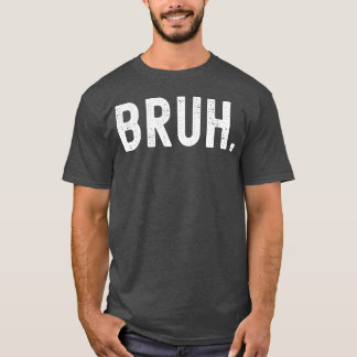 T-shirt Bruh Blague Drôleo Montrer la surprise Excitation