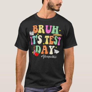 T-shirt Bruh C'est jour de test Tu vas réussir Jour de tes