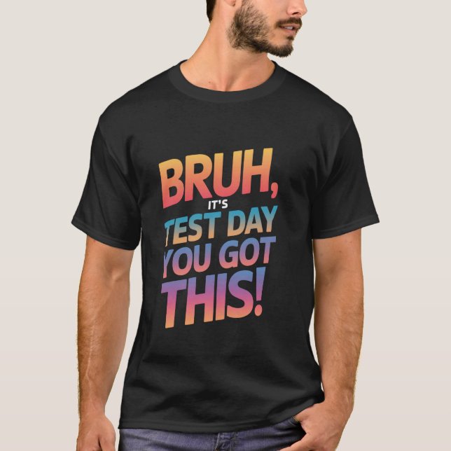 T-shirt Bruh C'est jour de test Vous avez ça Jour de test  (Devant)