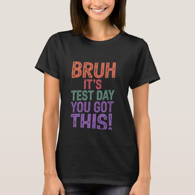 T-shirt Bruh C'est Jour De Test Vous Avez Cela Professeur  (Devant)