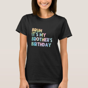 T-shirt Bruh C'est l'anniversaire de mon frère Amusant Ann