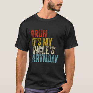 T-shirt Bruh C'est l'anniversaire de mon oncle Funny Vinta