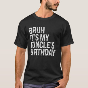 T-shirt Bruh C'est l'anniversaire de My Funcle King Funny 