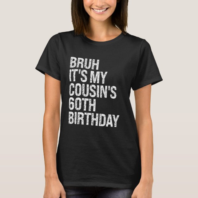 T-shirt Bruh C'est le 60e anniversaire de My Cousin Omg Cr (Devant)