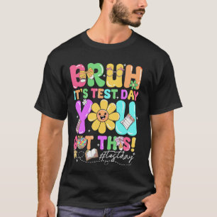 T-shirt Bruh C'est le jour de l'examen Tu as ça Motivation