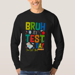 T-shirt Bruh C'est le jour de test Vous avez ce jour de te