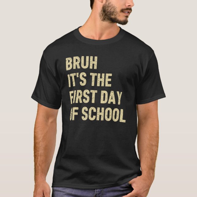 T-shirt Bruh C'est Le Premier Jour D'école Prof Funny Sa (Devant)