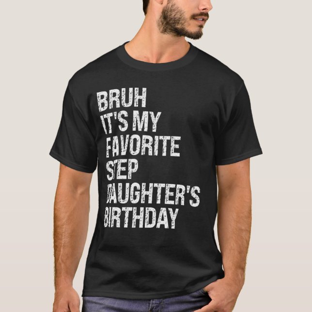 T-shirt Bruh C'est ma fille préférée Stepgirl's Birthday Q (Devant)