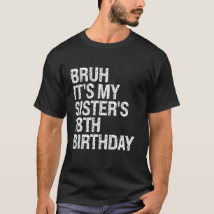 T-shirt Bruh C'est ma soeur s 18e anniversaire Reine Ha