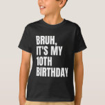 T-shirt Bruh C'est mon 10e anniversaire Funny 10 ans enfan<br><div class="desc">Bruh C'est mon 10e anniversaire Funny 10 ans enfante</div>