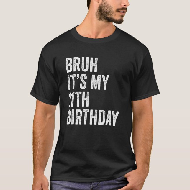 T-shirt Bruh C'est mon 11e anniversaire 11 ans onzième (Devant)