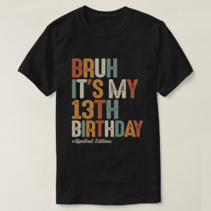 T-shirt Bruh C'est mon 13e anniversaire 13 ans Anniversair
