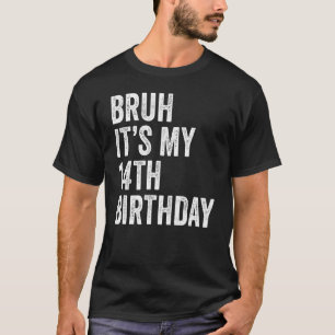T-shirt Bruh C'est mon 14e anniversaire 14 ans Fourte