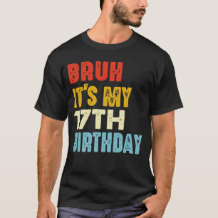 T-shirt Bruh C'est mon 17e anniversaire drôle 17 ans