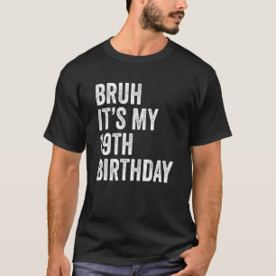 T-shirt Bruh C'est mon 19e anniversaire 19 ans B jour
