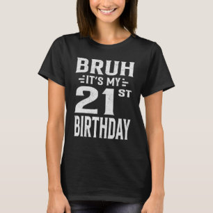 T-shirt Bruh C'est mon 21e anniversaire Vingt-et-unième an