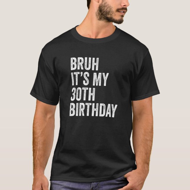 T-shirt Bruh C'est mon 30ème anniversaire 30 ans 30ème (Devant)