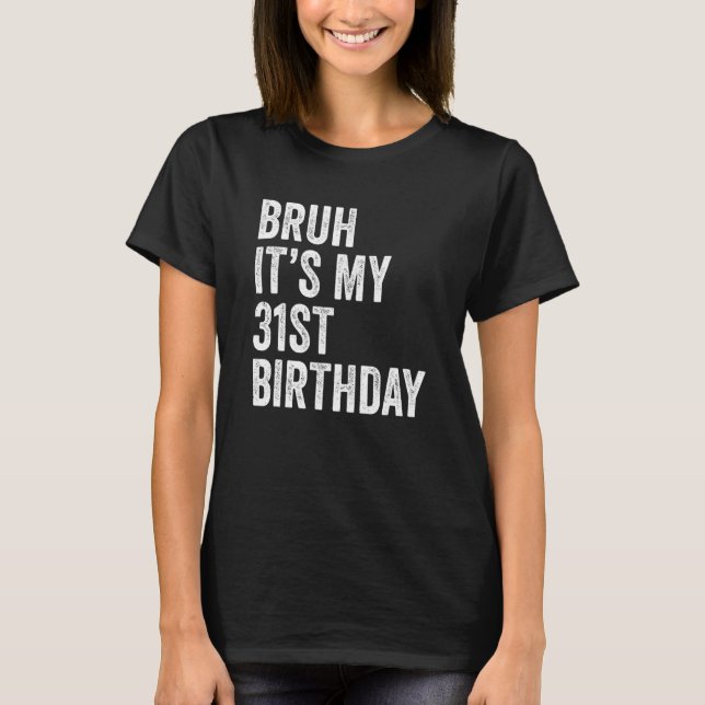 T-shirt Bruh C'est mon 31e anniversaire 31 ans jour B (Devant)