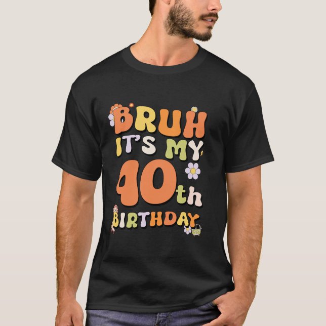 T-shirt Bruh C'est mon 40e anniversaire fille Retro I m 40 (Devant)